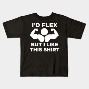 I'd Flex But I Like This Shirt Kids T-Shirt